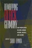 Remapping Black Germany: New Perspectives on Afro-German History, Politics, and Culture