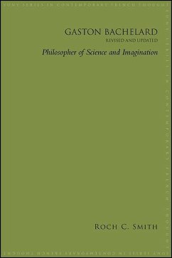 Gaston Bachelard, Revised and Updated: Philosopher of Science and Imagination - Smith, Roch C.