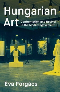 Hungarian Art: Confrontation and Revival in the Modern Movement - Forgács, Éva