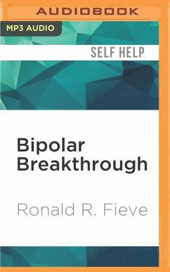 Bipolar Breakthrough: The Essential Guide to Going Beyond Moodswings to Harness Your Highs, Escape the Cycles of Recurrent Depression, and T - Fieve, Ronald R.