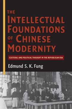 The Intellectual Foundations of Chinese Modernity - Fung, Edmund S. K.