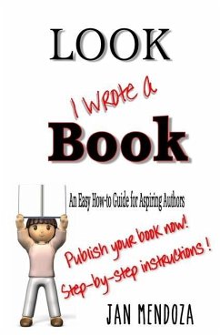 Look I Wrote a Book: The Aspiring Author's Guide to Writing and Publishing Books - Mendoza, Janet