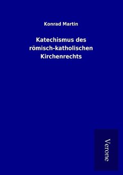 Katechismus des römisch-katholischen Kirchenrechts - Martin, Konrad