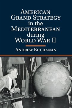 American Grand Strategy in the Mediterranean during World War II - Buchanan, Andrew (University of Vermont)