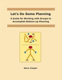 Let's Do Some Planning: A Guide for Working with Groups to Accomplish Bottom-Up Planning Volume 1