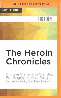 The Heroin Chronicles - Crane, Antonia; Stander, Ava; Bogosian, Eric; Phillips, Gary; Lunch, Lydia; Larson, Nathan; Tervalon, Jervey