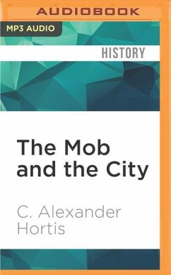 The Mob and the City: The Hidden History of How the Mafia Captured New York - Hortis, C. Alexander