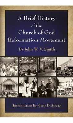 A Brief History of the Church of God Reformation Movement (REV & Expanded) - Strege, Marie; Smith, John W V