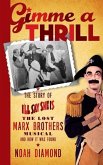 Gimme a Thrill: The Story of I'll Say She Is, The Lost Marx Brothers Musical, and How It Was Found (hardback)