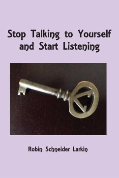 Stop Talking to Yourself and Start Listening - Larkin, Robin Schneider
