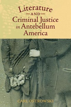 Literature and Criminal Justice in Antebellum America - Ostrowski, Carl