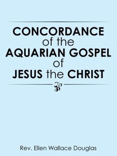 Concordance of the Aquarian Gospel of Jesus the Christ - Douglas, Rev. Ellen Wallace