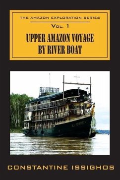 Upper Amazon Voyage By River Boat: The Amazon Exploration Series - Issighos, Constantine