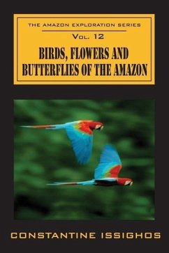 Birds, Flowers and Butterflies of the Amazon: The Amazon Exploration Series - Issighos, Constantine