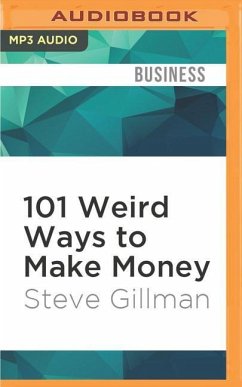 101 Weird Ways to Make Money: Cricket Farming, Repossessing Cars, and Other Jobs with Big Upside and Not Much Competition - Gillman, Steve
