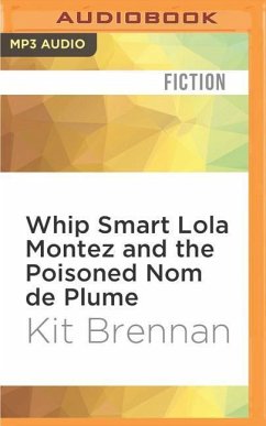 Whip Smart Lola Montez and the Poisoned Nom de Plume - Brennan, Kit