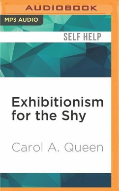 Exhibitionism for the Shy: Show Off, Dress Up and Talk Hot! - Queen, Carol A.