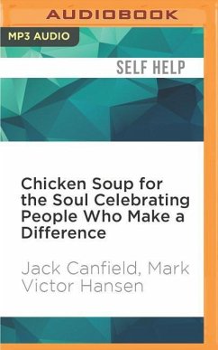 Chicken Soup for the Soul Celebrating People Who Make a Difference: The Headlines You'll Never Read - Canfield, Jack; Hansen, Mark Victor