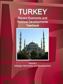 Turkey Recent Economic and Political Developments Yearbook Volume 1 Strategic Information and Developments