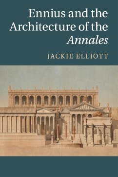 Ennius and the Architecture of the Annales - Elliott, Jackie