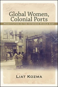 Global Women, Colonial Ports: Prostitution in the Interwar Middle East - Kozma, Liat