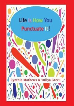 Life Is How You Punctuate It! - Mathews, Cynthia; Grecu, Yuliya