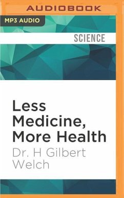 Less Medicine, More Health: 7 Assumptions That Drive Too Much Medical Care - Welch, H. Gilbert