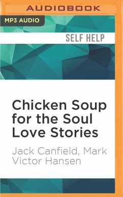 Chicken Soup for the Soul Love Stories: Stories of First Dates, Soul Mates, and Everlasting Love - Canfield, Jack; Hansen, Mark Victor