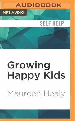 Growing Happy Kids: How to Foster Inner Confidence, Success, and Happiness - Healy, Maureen