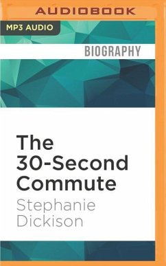 The 30-Second Commute: A Non-Fiction Comedy about Writing and Working from Home - Dickison, Stephanie