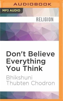 Don't Believe Everything You Think: Living with Wisdom and Compassion - Chodron, Thubten
