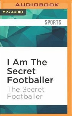 I Am the Secret Footballer: Lifting the Lid on the Beautiful Game - Footballer, The Secret