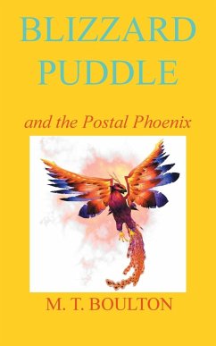Blizzard Puddle and the Postal Phoenix - Boulton, M. T.