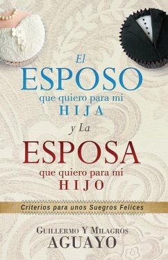 El Esposo Que Quiero Para Mi Hija Y La Esposa Que Quiero Para Mi Hijo - Aguayo, Guillermo; Aguayo, Milagros