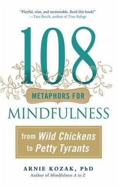 108 Metaphors for Mindfulness: From Wild Chickens to Petty Tyrants - Kozak, Arnie