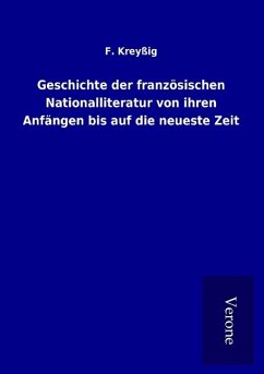 Geschichte der französischen Nationalliteratur von ihren Anfängen bis auf die neueste Zeit - Kreyßig, F.