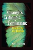 Zhuangzi's Critique of the Confucians: Blinded by the Human