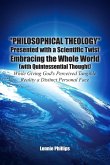 &quote;Philosophical Theology&quote; Presented with a Scientific Twist Embracing the Whole World (with Quintessential Thought) While Giving God's Perceived Tangible Reality a Distinct Personal Face