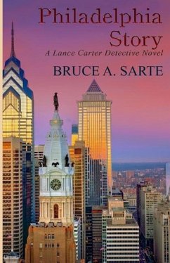 Philadelphia Story: A Lance Carter Detective Novel - Sarte, Bruce A.