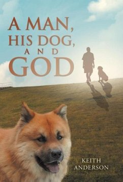 A Man, His Dog, and God - Anderson, Keith