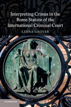 Interpreting Crimes in the Rome Statute of the International Criminal Court - Grover, Leena