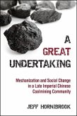 A Great Undertaking: Mechanization and Social Change in a Late Imperial Chinese Coalmining Community