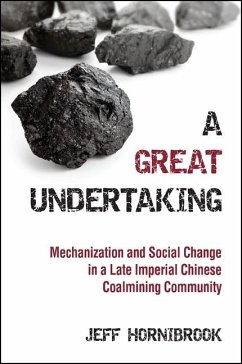 A Great Undertaking: Mechanization and Social Change in a Late Imperial Chinese Coalmining Community - Hornibrook, Jeff