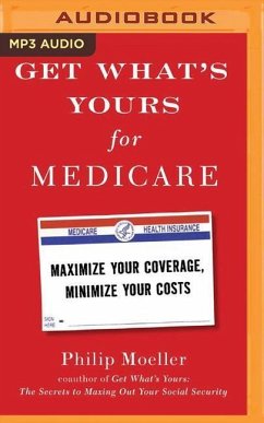 Get What's Yours for Medicare: Maximize Your Coverage, Minimize Your Costs - Moeller, Philip