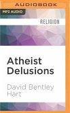 Atheist Delusions: The Christian Revolution and Its Fashionable Enemies