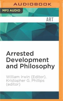 Arrested Development and Philosophy: They've Made a Huge Mistake - Irwin (Editor), William; Phillips (Editor), Kristopher G.