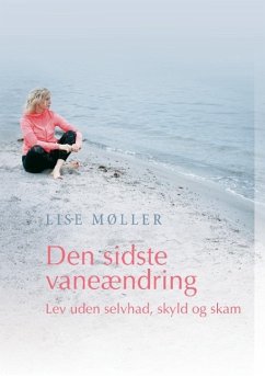 Den sidste vaneændring - Lev uden selvhad, skyld og skam - Møller, Lise