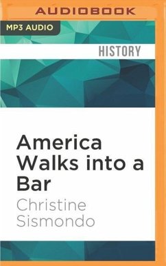 America Walks Into a Bar: A Spirited History of Taverns and Saloons, Speakeasies and Grog Shops - Sismondo, Christine