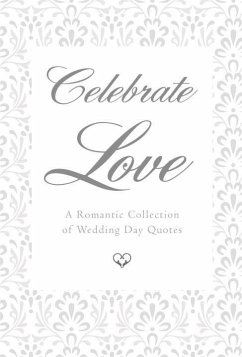 Celebrate Love: A Romantic Collection of Wedding Day Quotes - Eding, June