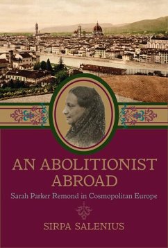 An Abolitionist Abroad: Sarah Parker Remond in Cosmopolitan Europe - Salenius, Sirpa
